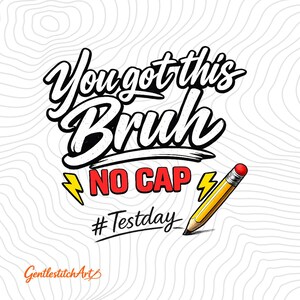 Peut inclure: Conception graphique avec les mots "You got this Bruh NO CAP" dans une police audacieuse et stylisée. La conception comprend des éclairs jaunes et un crayon. Le hashtag #Testday est également inclus.