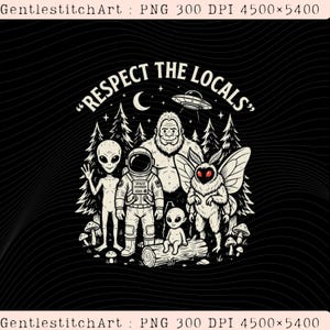 Peut inclure: Une illustration graphique en noir et blanc avec le texte "RESPECT THE LOCALS" au-dessus d'une scène montrant un Bigfoot, un astronaute, une créature papillon aux yeux rouges et deux extraterrestres dans une forêt avec une soucoupe volante.