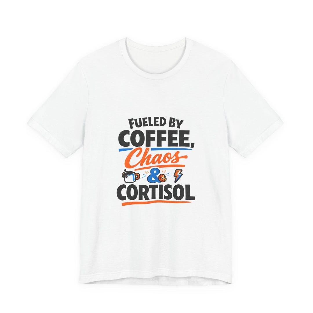 Fueled by Coffee Chaos & Cortisol T-shirt | Cortisol Shirt, Stress Meme ...