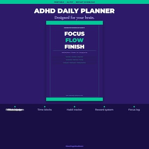 May include: A digital ADHD daily planner in purple and teal. The planner includes sections for focus, flow, and finish, with features like time blocks, habit tracking, and a reward system. The text reads "Designed for your brain."