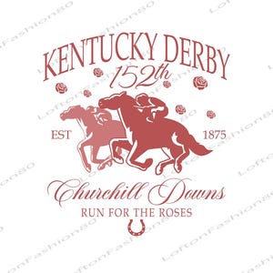 May include: A maroon graphic featuring the words "Kentucky Derby 152th" with two horses racing, roses, and the text "Churchill Downs, Run for the Roses." The year "1875" is also included.