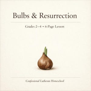 Confessional Lutheran Homeschool Science – Bulbs & Resurrection Study (Grades 2–4) | Easter Nature Study | Christian Printable PDF