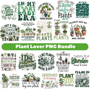 May include: A collection of PNG graphics with plant-themed quotes and illustrations. The designs feature phrases like "Plant Lady Era," "I Dig Gardening," and "Home is Where My Plants Are." The images are in various shades of green and white.