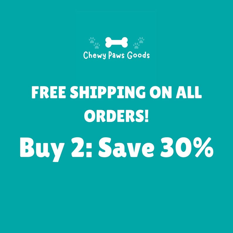 May include: A teal graphic featuring a white bone icon and the text Chewy Paws Goods at the top. Below this, the text reads FREE SHIPPING ON ALL ORDERS! followed by the text Buy 2: Save 30% in large white lettering against the solid teal background.