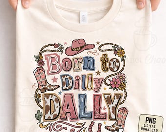Né pour Dilly Dally PNG - Téléchargement par sublimation de cow-boy occidental - Funny sarcastique