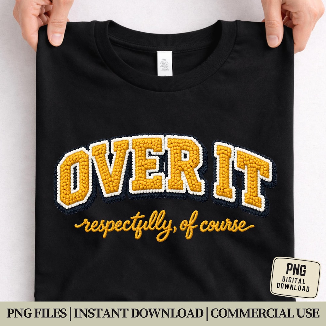 Over It Respectfully PNG - Faux Chenille Patch Varsity Design ...