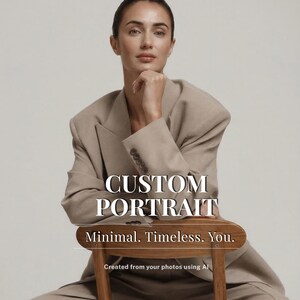 May include: A person in a tan suit sits on a wooden chair, resting their chin on their hand. The words "CUSTOM PORTRAIT" are displayed in large white text, with "Minimal. Timeless. You." below. The text "Created from your photos using AI" is at the bottom.
