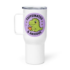 Caffeinated & Anxious Travel Mug with Handle | Cute Dinosaur Tumbler | Stanley Style Cup | Funny Mental Health Gift | Anxiety Coffee Mug