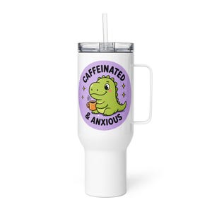 Caffeinated & Anxious Travel Mug with Handle | Cute Dinosaur Tumbler | Stanley Style Cup | Funny Mental Health Gift | Anxiety Coffee Mug