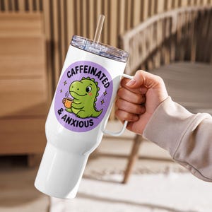 Caffeinated & Anxious Travel Mug with Handle | Cute Dinosaur Tumbler | Stanley Style Cup | Funny Mental Health Gift | Anxiety Coffee Mug