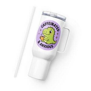 Caffeinated & Anxious Travel Mug with Handle | Cute Dinosaur Tumbler | Stanley Style Cup | Funny Mental Health Gift | Anxiety Coffee Mug