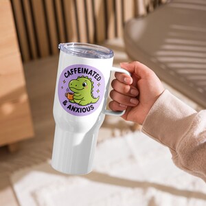 Caffeinated & Anxious Travel Mug with Handle | Cute Dinosaur Tumbler | Stanley Style Cup | Funny Mental Health Gift | Anxiety Coffee Mug