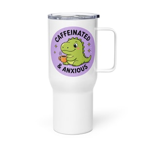 Caffeinated & Anxious Travel Mug with Handle | Cute Dinosaur Tumbler | Stanley Style Cup | Funny Mental Health Gift | Anxiety Coffee Mug