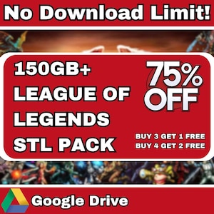 May include: A red graphic with the text "No Download Limit!" and "150GB+ LEAGUE OF LEGENDS STL PACK". It also displays "75% OFF" and "BUY 3 GET 1 FREE, BUY 4 GET 2 FREE". The Google Drive logo is at the bottom.