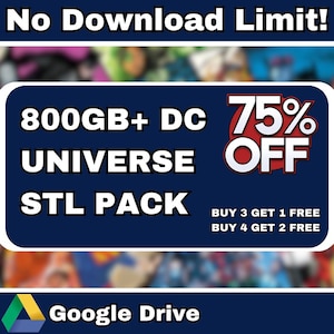 May include: A navy blue graphic with white text that reads "No Download Limit!" and "800GB+ DC UNIVERSE STL PACK." A red and white circle states "75% OFF." The Google Drive logo is at the bottom.