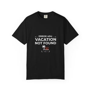 Error 404 Vacation Not Found Shirt, Funny Programmer Tee, Developer Vacation Shirt, Coder Gift, Tech Humor T-Shirt
