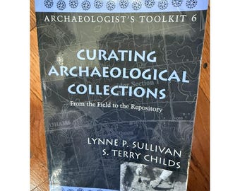 Curating Archaeological Collections Sullivan Childs 2003 Toolkit Vol 6 PB