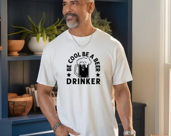 Be Cool Be A Beer Drinker T-Shirt | Funny Beer Lover Gift & Drinking Party Graphic Tee