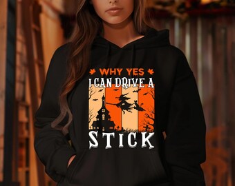 Funny Witch Broomstick Halloween Hoodie, Why Yes I Can Drive A Stick Graphic Pullover, Cute Fall Outfit, Witchy Season Gift