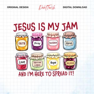 May include: Digital design featuring eight jam jars with labels like "Faith," "Pray," and "Believe." The text "JESUS IS MY JAM" and "AND I'M HERE TO SPREAD IT!" are also included. The design has a playful, colorful aesthetic.