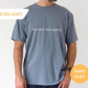 Mentally Debugging Programmer Shirt | Coding Humor Graphic Tee | Comfort Colors T-Shirt