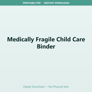 May include: A digital download titled "Medically Fragile Child Care Binder" in bold, dark green text. The top of the image has the text "Printable PDF - Instant Download" and the bottom has "Digital Download - No Physical Item". The background is a light green color.