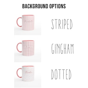 May include: Three ceramic mugs with pink interiors and handles are displayed. Each mug has a different pattern: striped, gingham, and dotted. The mugs have names printed on them: Charlotte, Jessica, and Charlie. The text "BACKGROUND OPTIONS" is at the top.