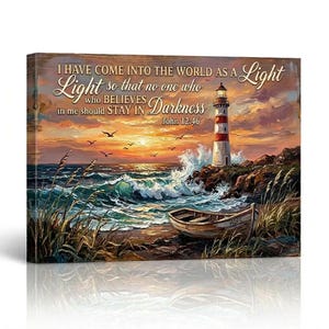 May include: A rectangular canvas print featuring a lighthouse on a rocky shore at sunset, with a small boat labeled HOPE on the sand. The text reads: I HAVE COME INTO THE WORLD AS A LIGHT so that no one who BELIEVES in me should STAY IN Darkness John 12.46.