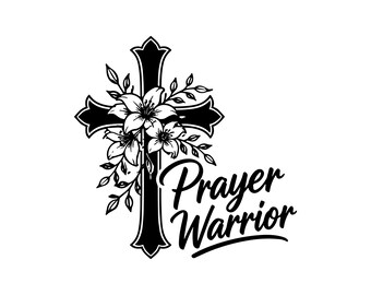Prayer Warrior SVG PNG JPG: Christian Cross Floral Art, Religious Lily Cut File, Faith Based Graphic, Spiritual Stencil, Instant Download