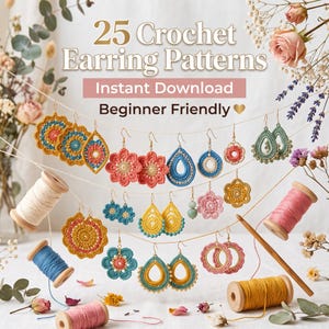 May include: A collection of colorful crochet earrings in various shapes and floral designs hanging on strings, accompanied by wooden spools of thread and a crochet hook. The text reads 25 Crochet Earring Patterns, Instant Download, Beginner Friendly.