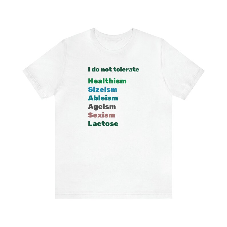 I Do Not Tolerate Lactose Healthism, Sizeism, Ableism, Ageism,Sexism, Lactose Unisex Jersey Short Sleeve Tee XS-5XLsocial justice, feminist image 5