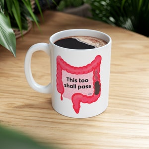 This Too Shall Pass Ceramic Mug 11oz gut humor, IBS gift, GI gift, funny IBS mug, poop mug, poop coffee mug, poop tea mug, poop humor image 5