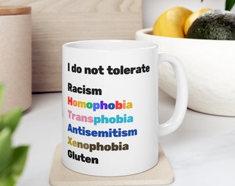 I Do Not Tolerate Racism, Homophobia, Transphobia, Xenophobia, Anti-Semitism, Gluten Ceramic Mug 11oz | funny mug, inclusive, pride