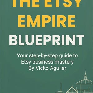 May include: A book cover with the title "THE ETSY EMPIRE BLUEPRINT" in yellow and white text on a green background. The text "Your step-by-step guide to Etsy business mastery By Vicko Aguilar" is also present. The cover features architectural line drawings.