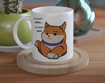 Shiba Inu Doge Meme Coffee Mug, So Much Coffee, Ceramic Cup Dog Lover
