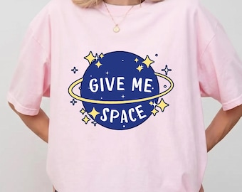 Galaxy Aesthetic T-Shirt, Funny Space Lover Tee, Give Me Space Artwork
