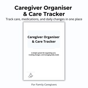 May include: A white document titled "Caregiver Organiser & Care Tracker" with the text "Track care, medications, and daily changes in one place." The document also states "A simple system for organising care, tracking changes, and managing daily needs."