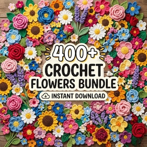 May include: A vibrant assortment of handmade crochet flowers in various colors, including pink, yellow, blue, and white. The image features a variety of flower types, with the text "400+ CROCHET FLOWERS BUNDLE" and "INSTANT DOWNLOAD".
