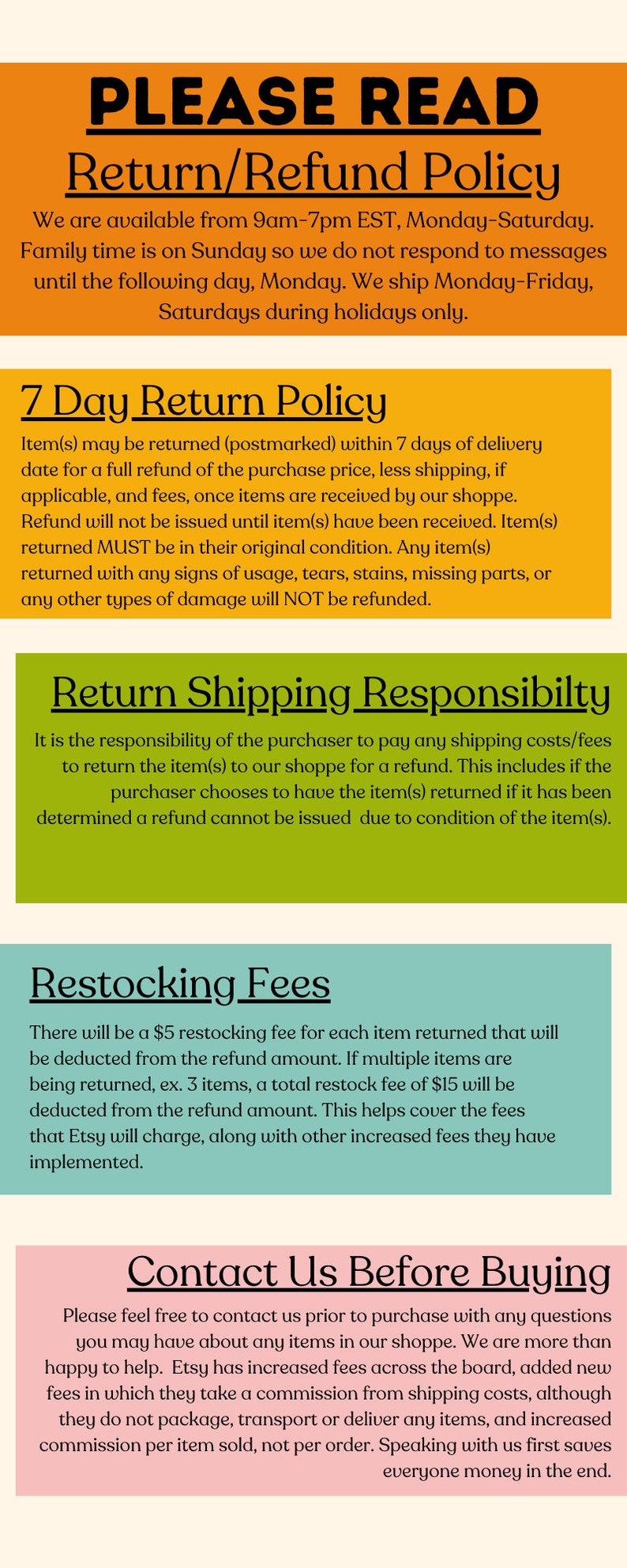 May include: A yellow and green text-based image with the title "PLEASE READ" and the heading "Return/Refund Policy". The text explains the shop's return and refund policy, including a 7-day return window, restocking fees, and return shipping responsibility.