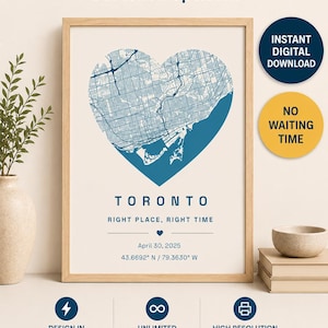 May include: A framed map print of Toronto shaped like a heart in blue and cream. Text includes Cartonomaps.com, TORONTO, RIGHT PLACE, RIGHT TIME, April 30, 2025, and 43.6692° N / 79.3630° W. Icons indicate instant digital download and high resolution.