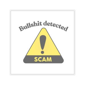May include: A white sticker with the text "Bullshit detected" in gray, arched above a yellow triangle with an exclamation point and the word "SCAM" in gray at the bottom.
