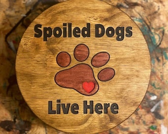 Spoiled Dogs Live Here - Custom Sign - Carved Wood Sign