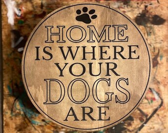 Home Is Where Your DOGS Are - Custom Sign - Carved Wood Sign