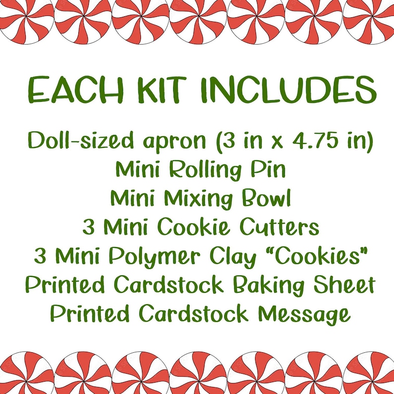 May include: A white background with green text listing the contents of a kit. The kit includes a doll-sized apron (7.6 cm x 12.1 cm), a mini rolling pin, a mini mixing bowl, 3 mini cookie cutters, and polymer clay cookies.