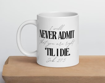 Taza con versículo bíblico divertido: Job 27:5 "Nunca admitiré que tienes razón hasta que muera" / Regalo de broma para cristianos