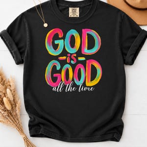 God Is Good All The Time, Comfort Colors Tee, Faith Based T-Shirt for Women, Gift for Her Summer Christian, Gifts Bible Verse, trendy Shirt