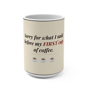 Sorry For What I Said Before Coffee Mug  - Funny Morning Humor Apology Gift - Universal Sarcastic Ceramic Coffee Mug