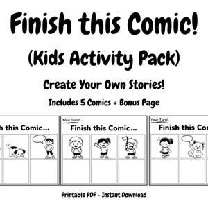 May include: Black and white printable PDF titled "Finish this Comic! (Kids Activity Pack)". The pack includes five comics and a bonus page. Each comic strip has space for drawing and speech bubbles for creating stories.