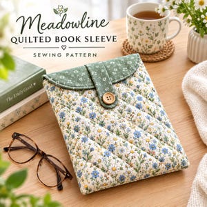 May include: A quilted book sleeve featuring a cream fabric with a blue and white floral pattern, a green floral flap, and a wooden button closure. The text Meadowline QUILTED BOOK SLEEVE SEWING PATTERN is visible above the sleeve.