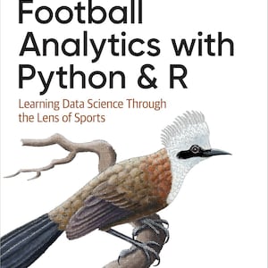 May include: Book cover for "Football Analytics with Python & R" by O'Reilly. The cover features a detailed illustration of a bird perched on a branch. The title is in large, bold black letters, with the subtitle "Learning Data Science Through the Lens of Sports."